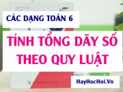 Các dạng toán Tính tổng Dãy số lũy thừa có quy luật và bài tập - Toán lớp 6